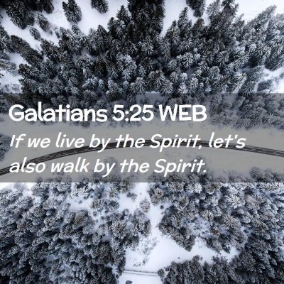 Picture 02 - Galatians 5:25 WEB - If we live by the Spirit, let's also walk by the - Bible Verse Picture