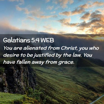 Picture 02 - Galatians 5:4 WEB - You are alienated from Christ, you who desire to - Bible Verse Picture