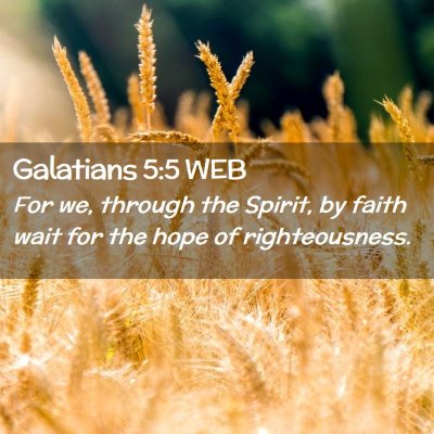 Picture 02 - Galatians 5:5 WEB - For we, through the Spirit, by faith wait for the - Bible Verse Picture