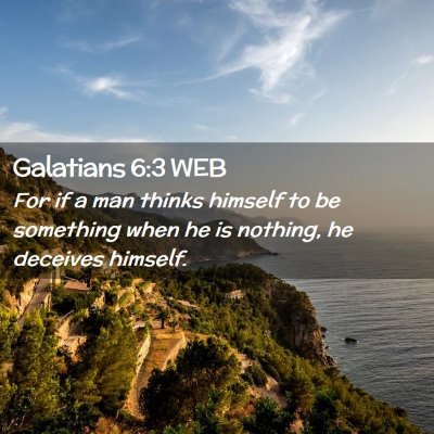 Picture 02 - Galatians 6:3 WEB - For if a man thinks himself to be something when - Bible Verse Picture