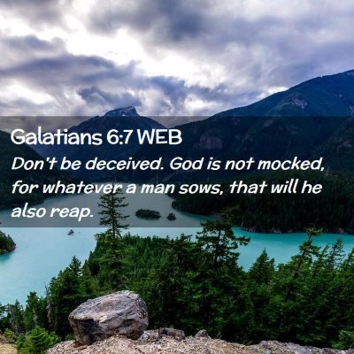 Picture 02 - Galatians 6:7 WEB - Don't be deceived. God is not mocked, for - Bible Verse Picture