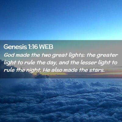 Picture 02 - Genesis 1:16 WEB - God made the two great lights: the greater light - Bible Verse Picture