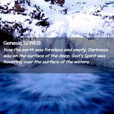 Picture 02 - Genesis 1:2 WEB - Now the earth was formless and empty. Darkness - Bible Verse Picture