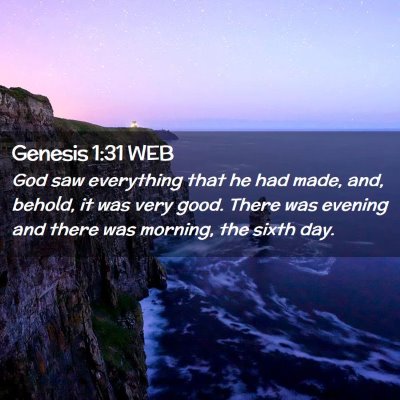 Picture 02 - Genesis 1:31 WEB - God saw everything that he had made, and, behold, - Bible Verse Picture