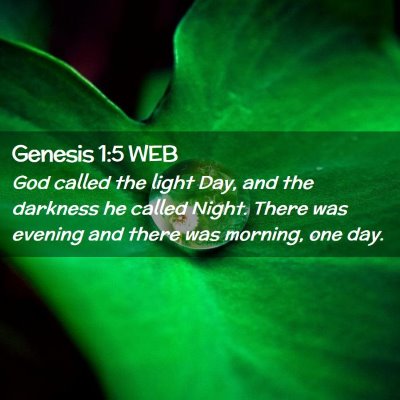 Picture 02 - Genesis 1:5 WEB - God called the light Day, and the darkness he - Bible Verse Picture