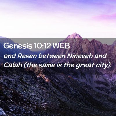 Picture 02 - Genesis 10:12 WEB - and Resen between Nineveh and Calah (the same is - Bible Verse Picture