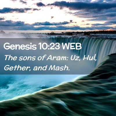 Picture 02 - Genesis 10:23 WEB - The sons of Aram: Uz, Hul, Gether, and - Bible Verse Picture