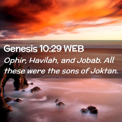 Picture 02 - Genesis 10:29 WEB - Ophir, Havilah, and Jobab. All these were the - Bible Verse Picture