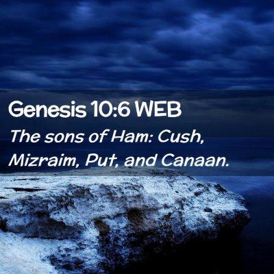 Picture 02 - Genesis 10:6 WEB - The sons of Ham: Cush, Mizraim, Put, and - Bible Verse Picture
