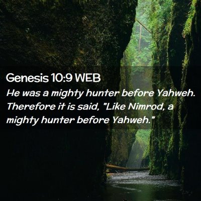 Picture 02 - Genesis 10:9 WEB - He was a mighty hunter before Yahweh. Therefore - Bible Verse Picture