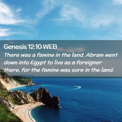 Picture 02 - Genesis 12:10 WEB - There was a famine in the land. Abram went down - Bible Verse Picture