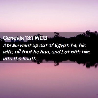 Picture 02 - Genesis 13:1 WEB - Abram went up out of Egypt: he, his wife, all - Bible Verse Picture