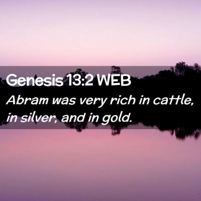 Picture 02 - Genesis 13:2 WEB - Abram was very rich in cattle, in silver, and in - Bible Verse Picture