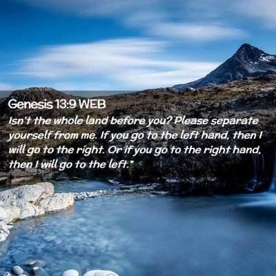 Picture 02 - Genesis 13:9 WEB - Isn't the whole land before you? Please separate - Bible Verse Picture