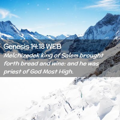 Picture 02 - Genesis 14:18 WEB - Melchizedek king of Salem brought forth bread and - Bible Verse Picture