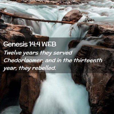 Picture 02 - Genesis 14:4 WEB - Twelve years they served Chedorlaomer, and in the - Bible Verse Picture