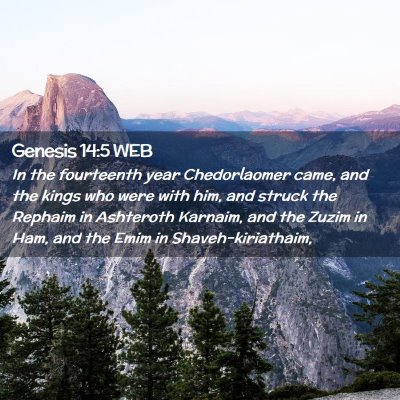 Picture 02 - Genesis 14:5 WEB - In the fourteenth year Chedorlaomer came, and the - Bible Verse Picture