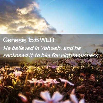 Picture 02 - Genesis 15:6 WEB - He believed in Yahweh; and he reckoned it to him - Bible Verse Picture