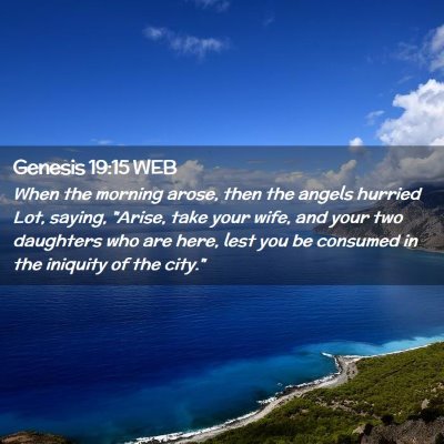 Picture 02 - Genesis 19:15 WEB - When the morning arose, then the angels hurried - Bible Verse Picture