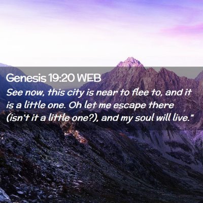 Picture 02 - Genesis 19:20 WEB - See now, this city is near to flee to, and it is - Bible Verse Picture
