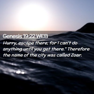 Picture 02 - Genesis 19:22 WEB - Hurry, escape there, for I can't do anything - Bible Verse Picture