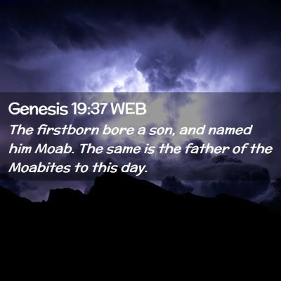 Picture 02 - Genesis 19:37 WEB - The firstborn bore a son, and named him Moab. The - Bible Verse Picture