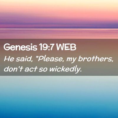Picture 02 - Genesis 19:7 WEB - He said, 