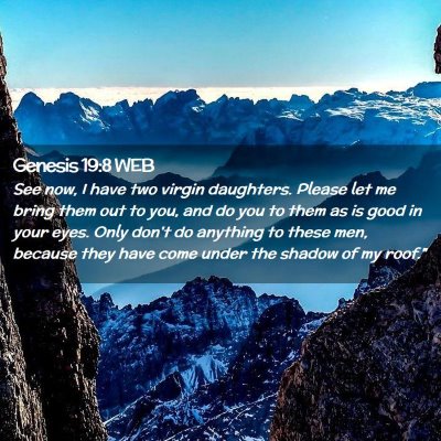 Picture 02 - Genesis 19:8 WEB - See now, I have two virgin daughters. Please let - Bible Verse Picture