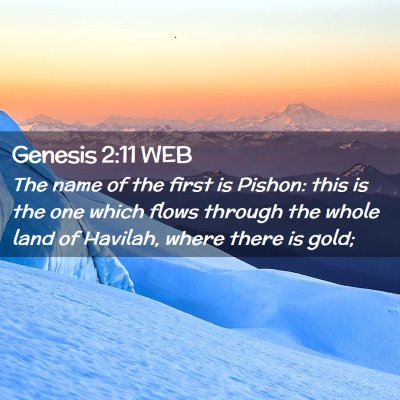 Picture 02 - Genesis 2:11 WEB - The name of the first is Pishon: this is the one - Bible Verse Picture