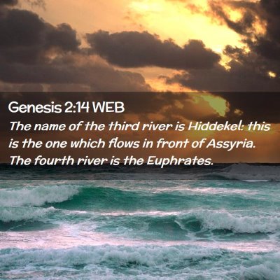 Picture 02 - Genesis 2:14 WEB - The name of the third river is Hiddekel: this is - Bible Verse Picture
