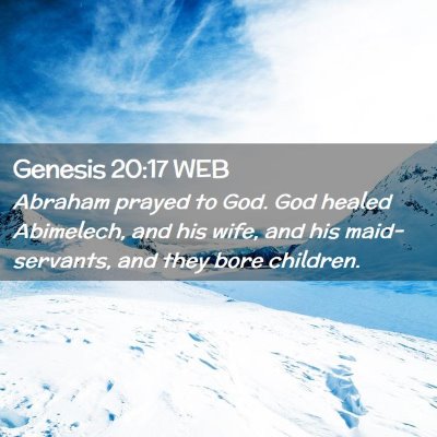 Picture 02 - Genesis 20:17 WEB - Abraham prayed to God. God healed Abimelech, and - Bible Verse Picture