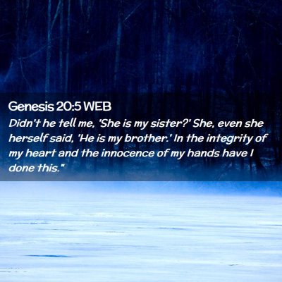 Picture 02 - Genesis 20:5 WEB - Didn't he tell me, 'She is my sister?' She, even - Bible Verse Picture