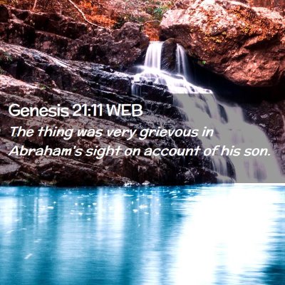 Picture 02 - Genesis 21:11 WEB - The thing was very grievous in Abraham's sight on - Bible Verse Picture