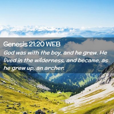 Picture 02 - Genesis 21:20 WEB - God was with the boy, and he grew. He lived in - Bible Verse Picture