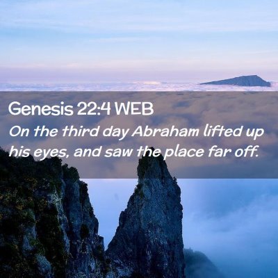 Picture 02 - Genesis 22:4 WEB - On the third day Abraham lifted up his eyes, and - Bible Verse Picture