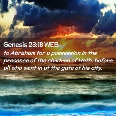 Picture 02 - Genesis 23:18 WEB - to Abraham for a possession in the presence of - Bible Verse Picture