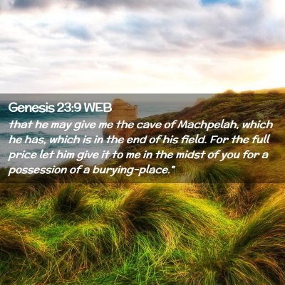 Picture 02 - Genesis 23:9 WEB - that he may give me the cave of Machpelah, which - Bible Verse Picture