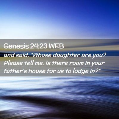 Picture 02 - Genesis 24:23 WEB - and said, 