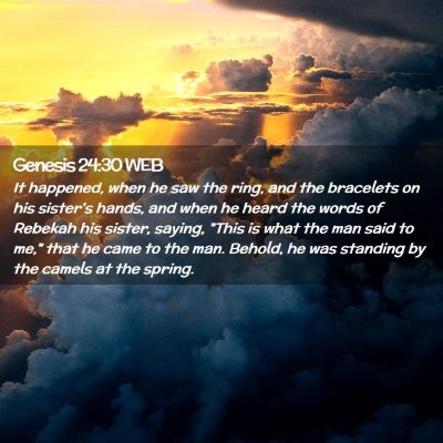 Picture 02 - Genesis 24:30 WEB - It happened, when he saw the ring, and the - Bible Verse Picture