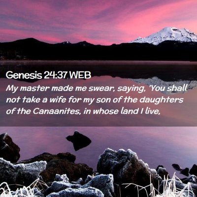 Picture 02 - Genesis 24:37 WEB - My master made me swear, saying, 'You shall not - Bible Verse Picture