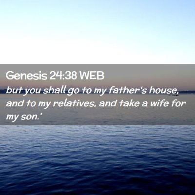 Picture 02 - Genesis 24:38 WEB - but you shall go to my father's house, and to my - Bible Verse Picture