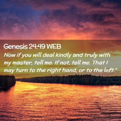 Picture 02 - Genesis 24:49 WEB - Now if you will deal kindly and truly with my - Bible Verse Picture