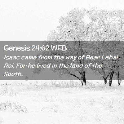 Picture 02 - Genesis 24:62 WEB - Isaac came from the way of Beer Lahai Roi. For he - Bible Verse Picture