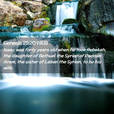 Picture 02 - Genesis 25:20 WEB - Isaac was forty years old when he took Rebekah, - Bible Verse Picture