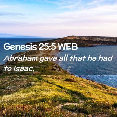 Picture 02 - Genesis 25:5 WEB - Abraham gave all that he had to - Bible Verse Picture