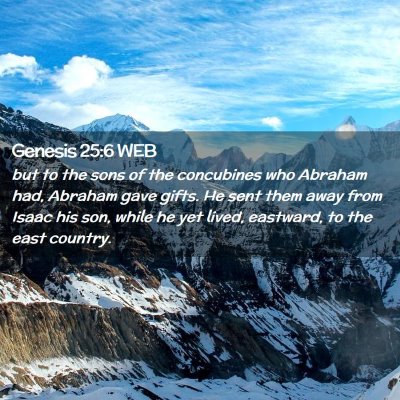 Picture 02 - Genesis 25:6 WEB - but to the sons of the concubines who Abraham - Bible Verse Picture