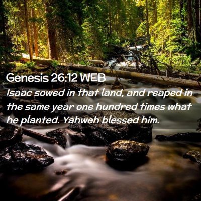 Picture 02 - Genesis 26:12 WEB - Isaac sowed in that land, and reaped in the same - Bible Verse Picture