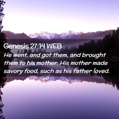Picture 02 - Genesis 27:14 WEB - He went, and got them, and brought them to his - Bible Verse Picture