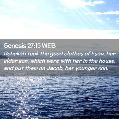 Picture 02 - Genesis 27:15 WEB - Rebekah took the good clothes of Esau, her elder - Bible Verse Picture