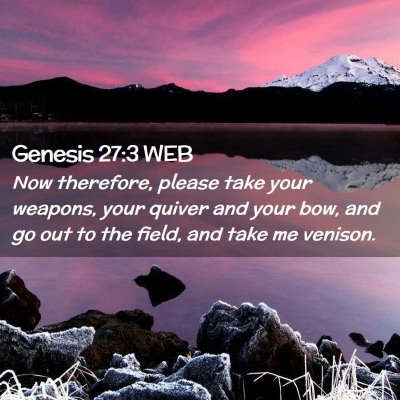 Picture 02 - Genesis 27:3 WEB - Now therefore, please take your weapons, your - Bible Verse Picture